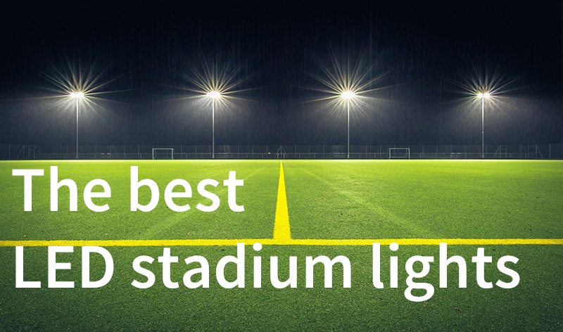 The best LED stadium lights