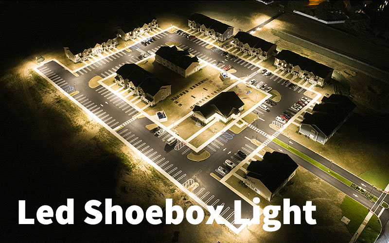 Extensive Guide to Led Shoebox Lighting