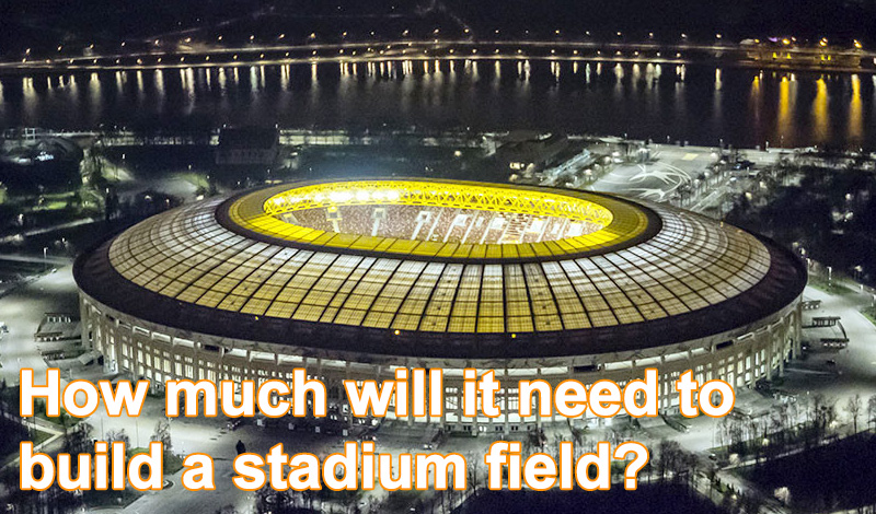 How much will it need to build a stadium field?