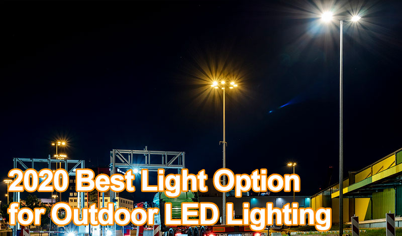 2020 Best Light Option for Outdoor LED Lighting